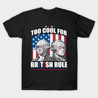 Too Cool For British Rule Washington Hamilton 4th Of July T-Shirt